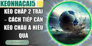 Kèo Chấp 2 Trái