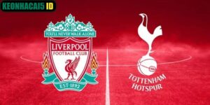 Nhận Định Liverpool Vs Tottenham Lúc 23:30 Ngày 15/03