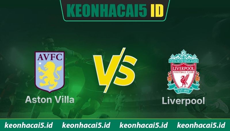 Nhận Định Trận Aston Villa Vs Liverpool Lúc 18h30 Ngày 17/05 - Ngoại Hạng Anh 1 Nhận Định Trận Aston Villa Vs Liverpool Lúc 18h30 Ngày 16/05 - Ngoại Hạng Anh