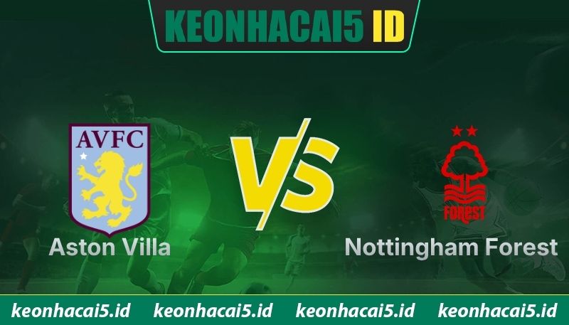 Nhận Định Aston Villa Vs Nottingham Forest Lúc 02H00 Ngày 08/05 - UEFA Europa 1 Nhận Định Aston Villa Vs Nottingham Forest Lúc 02H00 Ngày 08/05 - UEFA Europa