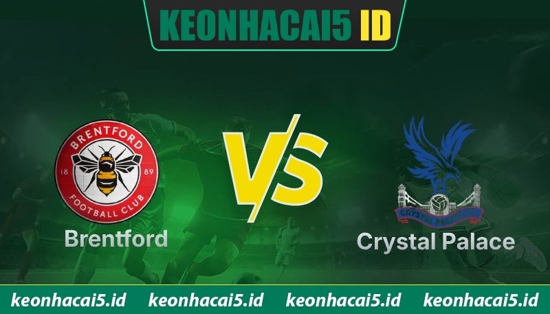 Nhận Định Brentford Vs Crystal Palace Lúc 21H00 Ngày 17/05 - Premier League 1 Nhận Định Brentford Vs Crystal Palace Lúc 21H00 Ngày 17/05 - Premier League