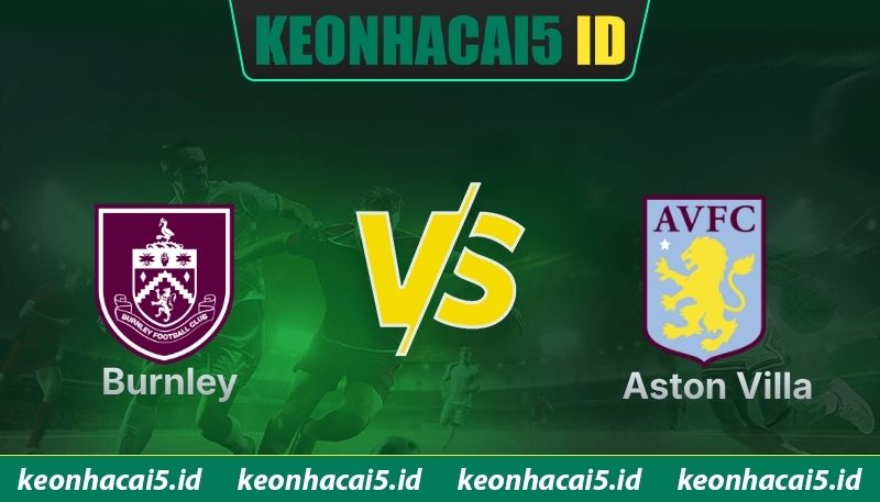 Nhận Định Burnley Vs Aston Villa Lúc 21H00 Ngày 10/05 - Premier League 1 Nhận Định Burnley Vs Aston Villa Lúc 21H00 Ngày 10/05 - Premier League