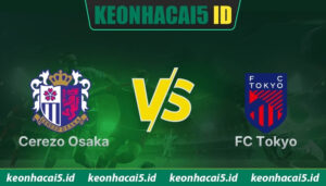 Nhận Định Cerezo Osaka Vs FC Tokyo Lúc, 13H00 Ngày 30/05 - VĐQG Nhật Bản
