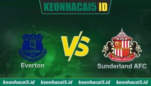 Nhận Định Everton Vs Sunderland A.F.C 21:00 Ngày 17/05 - Premier League