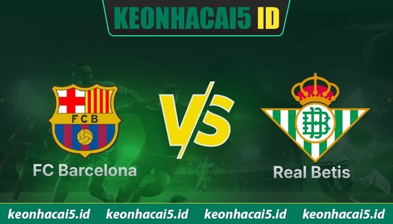 Nhận Định FC Barcelona Vs Real Betis Lúc 2h15 Ngày 18/05 - La Liga 1 Nhận Định FC Barcelona Vs Real Betis Lúc 2h15 Ngày 18/05 - La Liga