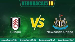 Nhận Định Fulham Vs Newcastle United Lúc 22H00 Ngày 24/05 - Ngoại Hạng Anh