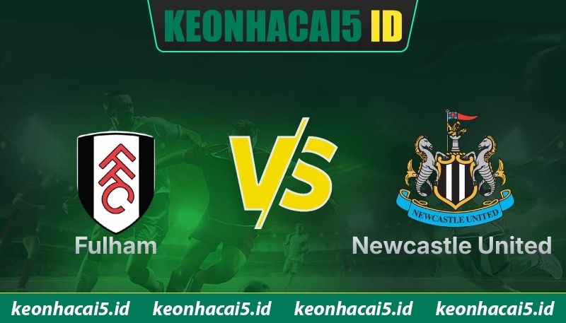 Nhận Định Fulham Vs Newcastle United Lúc 22H00 Ngày 24/05 - Ngoại Hạng Anh 1 Nhận Định Fulham Vs Newcastle United Lúc 22H00 Ngày 24/05 - Ngoại Hạng Anh