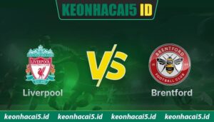Nhận Định Liverpool Vs Brentford Lúc 22H00 Ngày 24/05 - Ngoại Hạng Anh