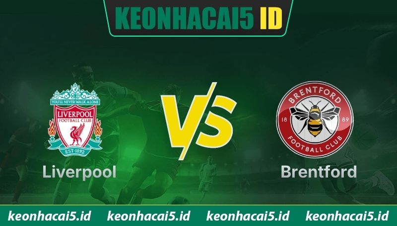 Nhận Định Liverpool Vs Brentford Lúc 22H00 Ngày 24/05 - Ngoại Hạng Anh