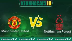 Nhận Định Manchester United Vs Nottingham Forest Lúc 18H30 Ngày 17/05 - Premier League