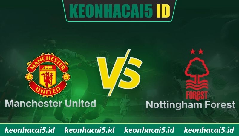Nhận Định Manchester United Vs Nottingham Forest Lúc 18H30 Ngày 17/05 - Premier League 1 Nhận Định Manchester United Vs Nottingham Forest Lúc 18H30 Ngày 17/05 - Premier League