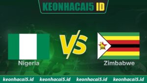 Nhận Định Nigeria Vs Zimbabwe Lúc 1H30 Ngày 27/05 - Giao Hữu Quốc Tế