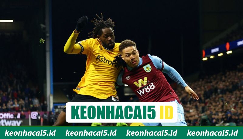 Nhận Định Burnley Vs Wolves Lúc 22H00 Ngày 24/05 - Ngoại Hạng Anh 3 Chuỗi phong độ của hai CLB Burnley vs Wolves gần đây