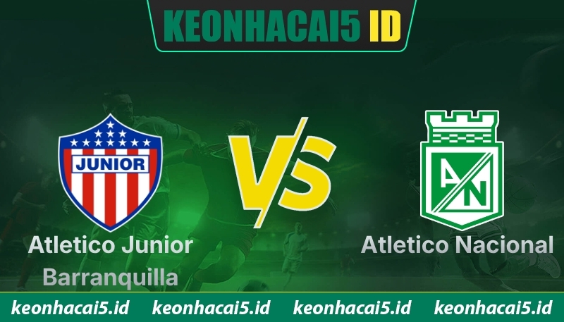 Nhận Định Atletico Junior Barranquilla Vs Atletico Nacional Lúc 7h30 Ngày 03/06 - Giải Vô Địch Colombia