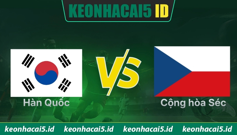 Nhận Định Hàn Quốc Vs Cộng Hòa Séc Lúc 9H Ngày 12/06 - World Cup